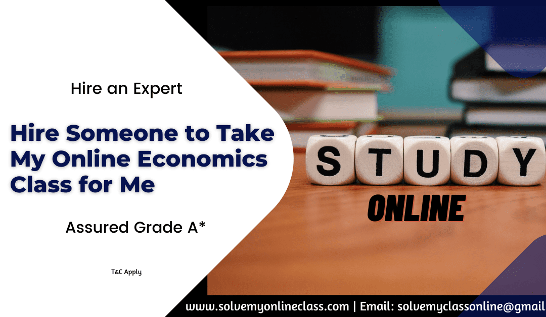 Hire Someone to Take My Online Economics Class for Me             