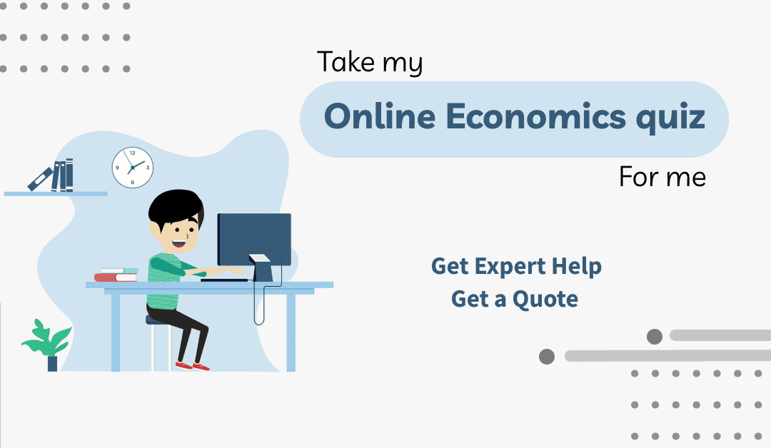 Take my online Economics Quiz for me  