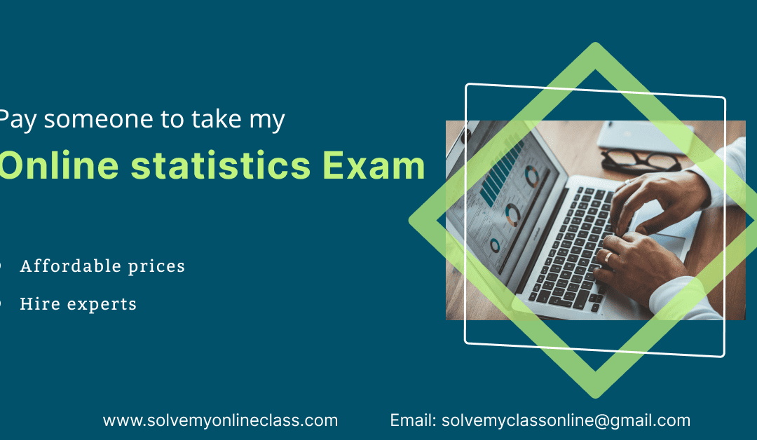 Pay someone to take my online Statistics Exam.