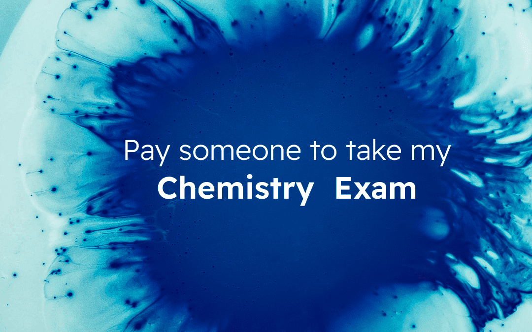 Pay someone t take my online Chemistry Exam