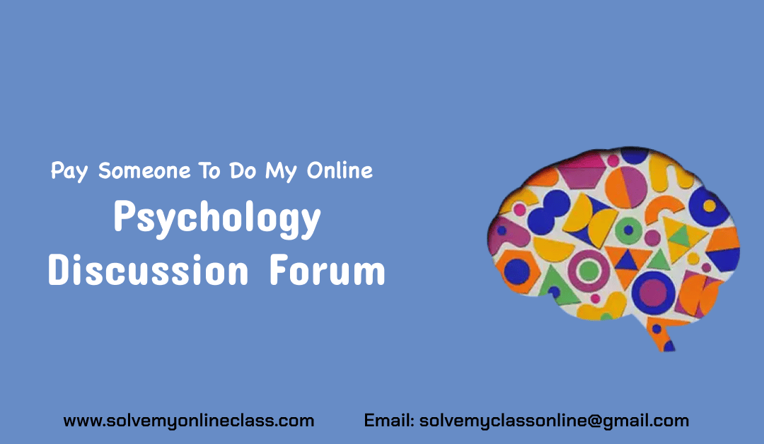 Pay someone to do my online Psychology Discussion Forum