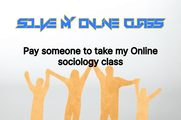 Pay someone to take my online Sociology Class