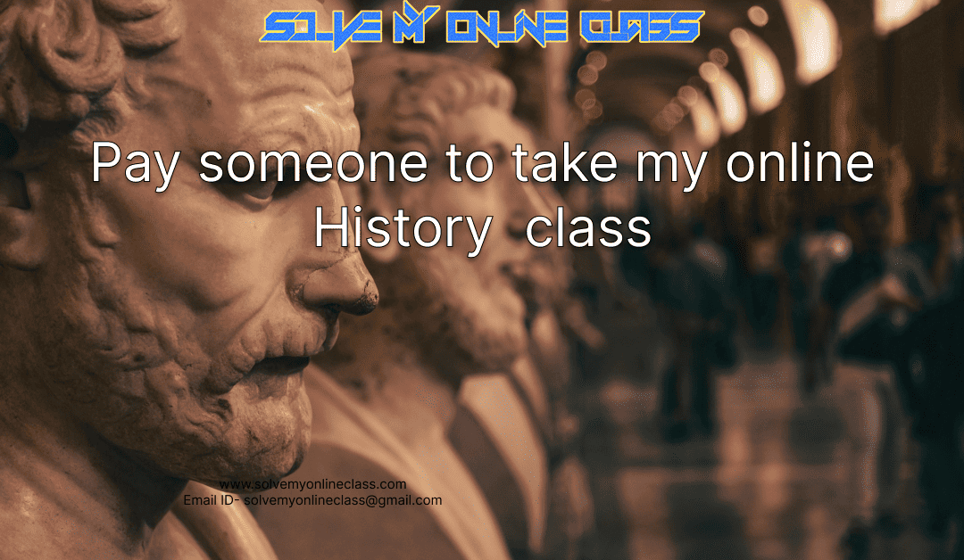 Pay someone to take my online History Class