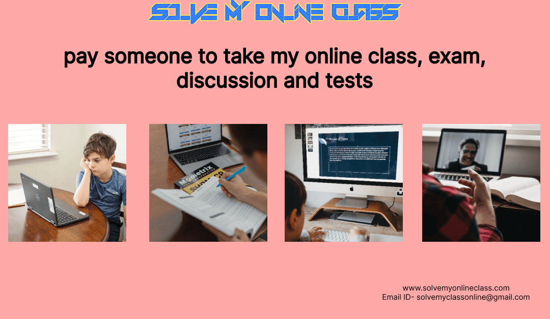Pay someone to take my online class, assignments, exam.