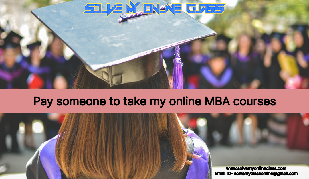 Pay someone to take my online MBA courses