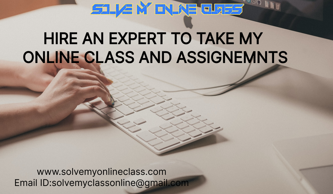 Hire an expert to Take my online class and assignments.