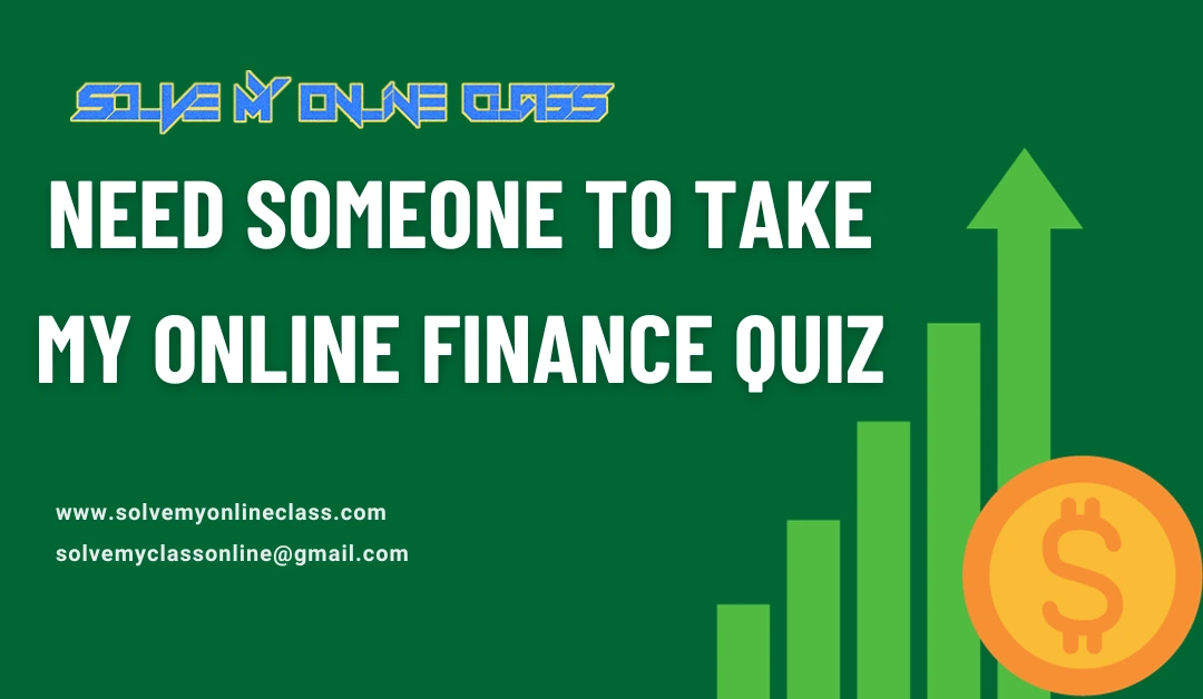 Need Someone To Take My Online Finance Quiz