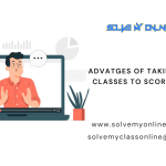 Advantages of taking online classes to score better