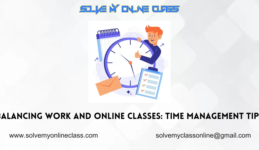 Balancing Work and Online Classes: Time Management Tips