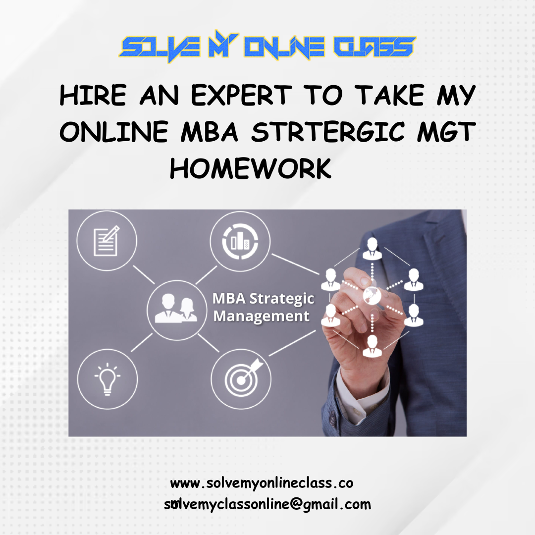 HIRE AN EXPERT TO TAKE MY ONLINE MBA STRTERGIC MGT HOMEWORK