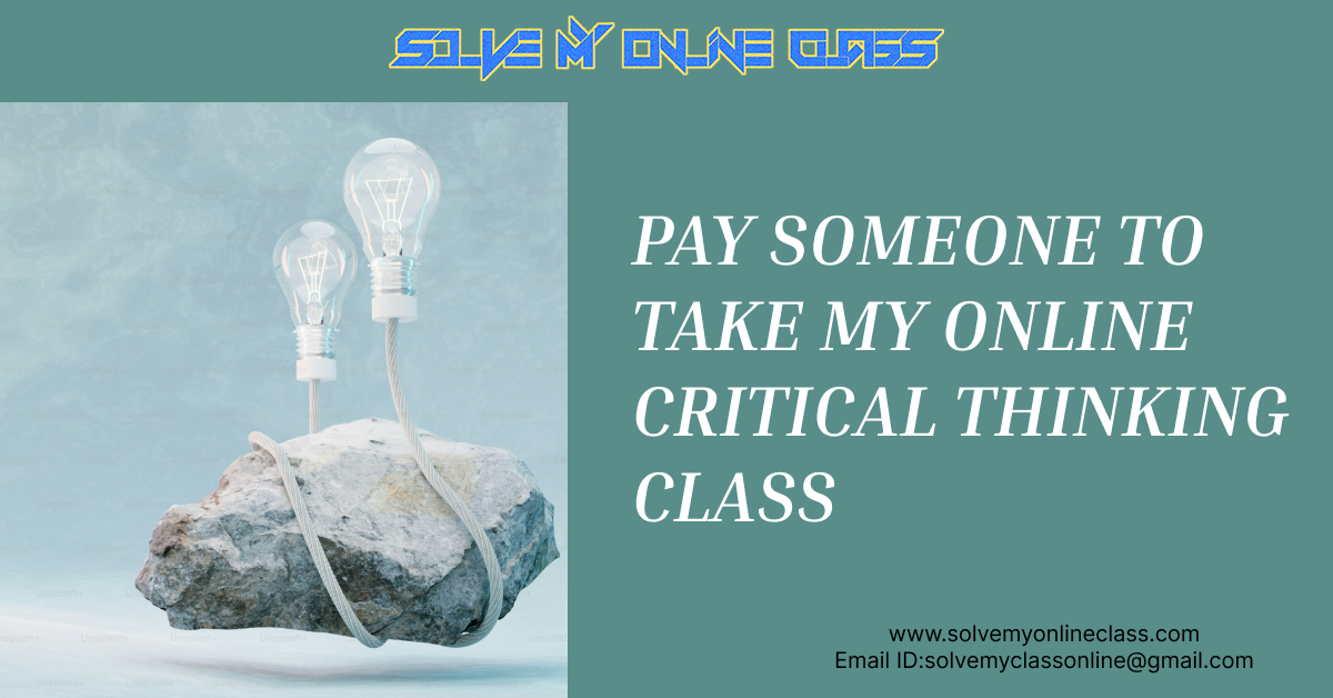 PAY SOMEONE TO TAKE MY ONLINE CFITICAL THINKING CLASS