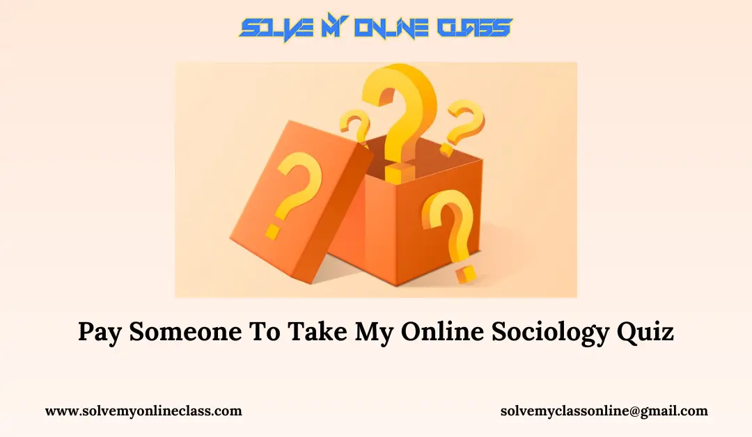 Pay Someone To Take My Online Sociology Quiz
