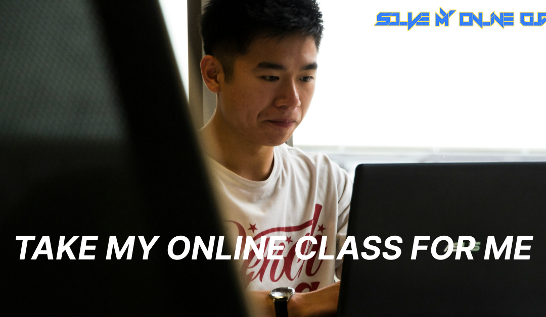 TAKE MY ONLINE CLASS FOR ME
