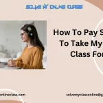 How To Pay Someone To Take My Online Class For Me