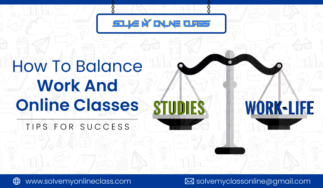 How To Balance Work And Online Classes: Tips For Success