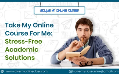 Take My Online Course For Me: Stress-Free Academic Solutions