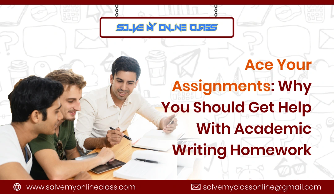 Ace Your Assignments:Why You Should Get Help With Academic Writing Homework