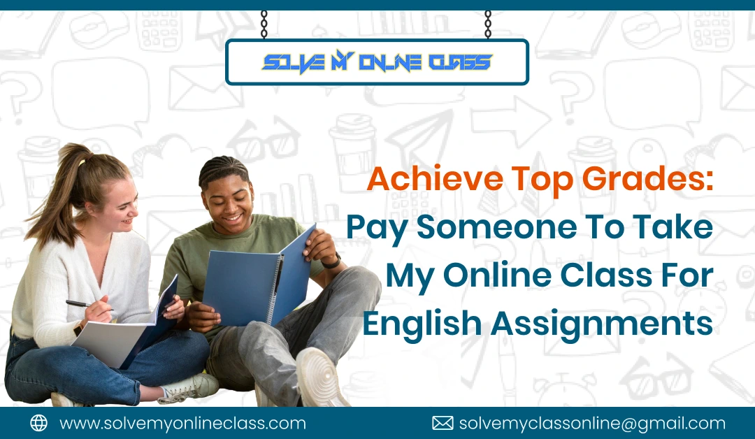 Achieve Top Grades: Pay Someone To Take My Class For English Assignment