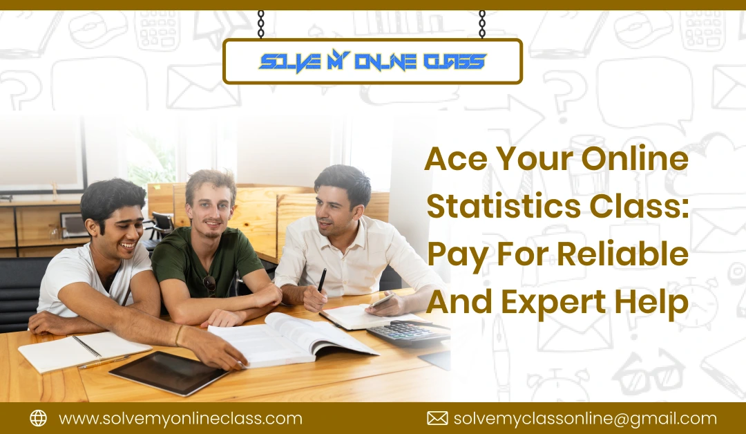 Ace Your Online Statistics Class: Pay For Reliable And Expert Help