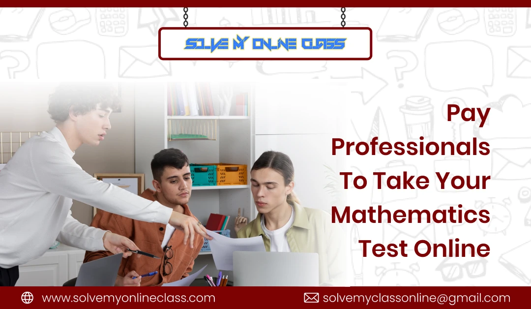 Pay Professionals To Take Your Mathematics Test Online