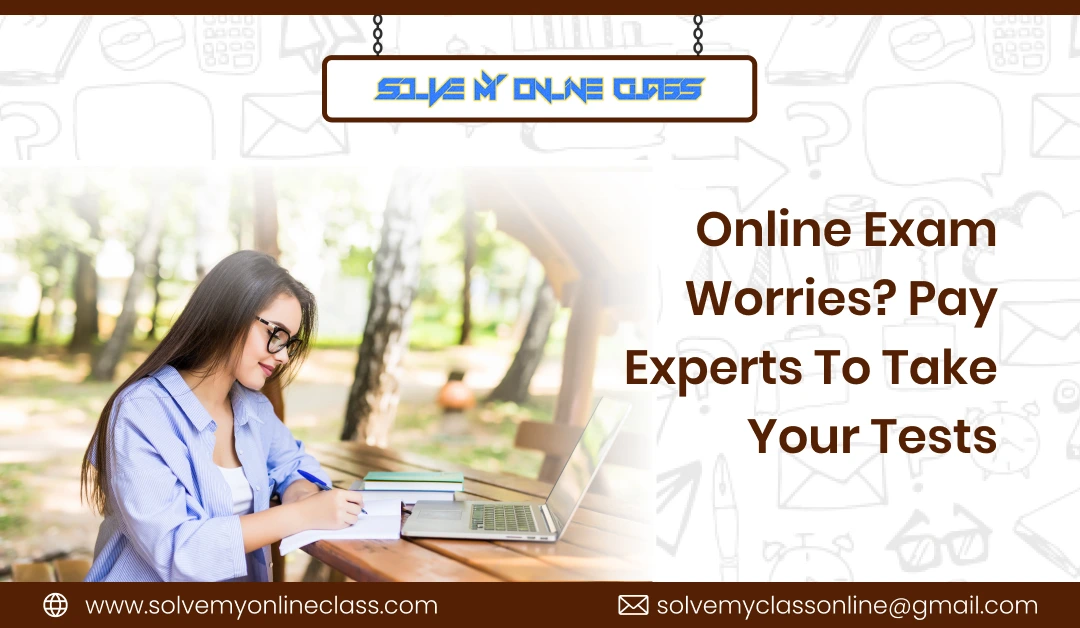 Online Exam Worries? Pay Experts To Take Your Tests