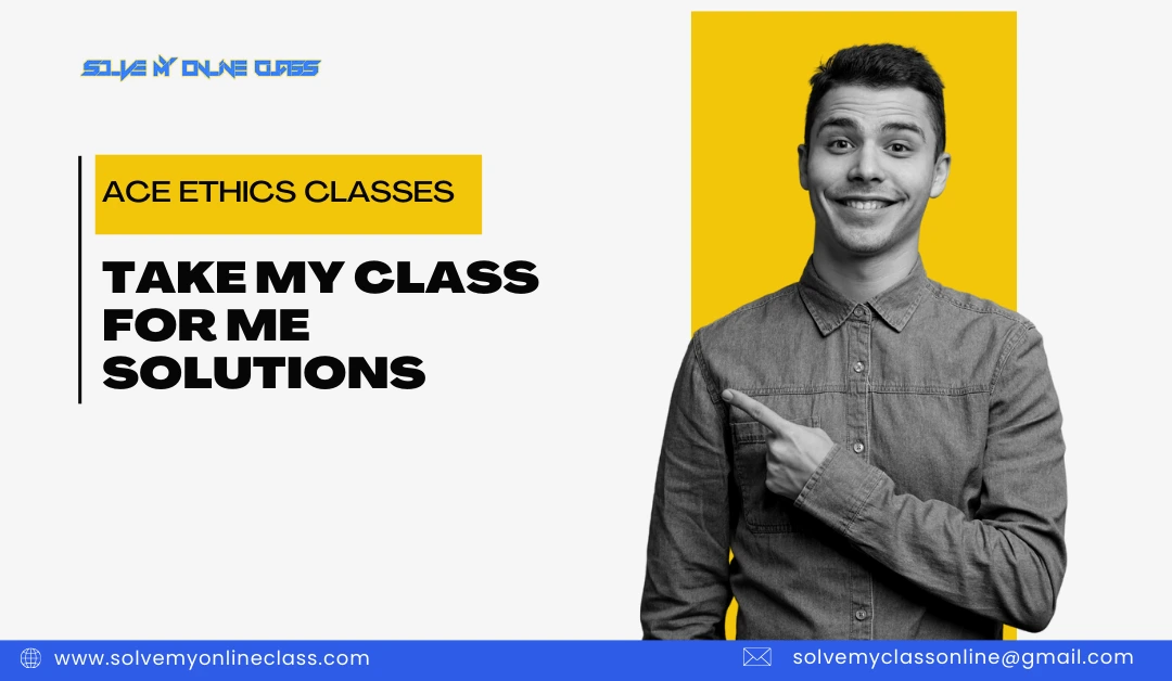 Ace Ethics Classes: Take My Class For Me Solutions