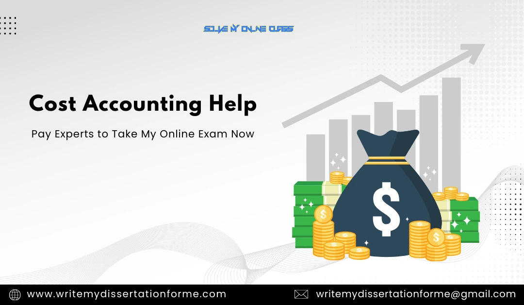 Cost Accounting Help: Pay Experts To Take My Online Exam Now?