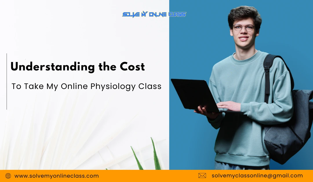 Understanding The Cost To Take My Online Physiology Class