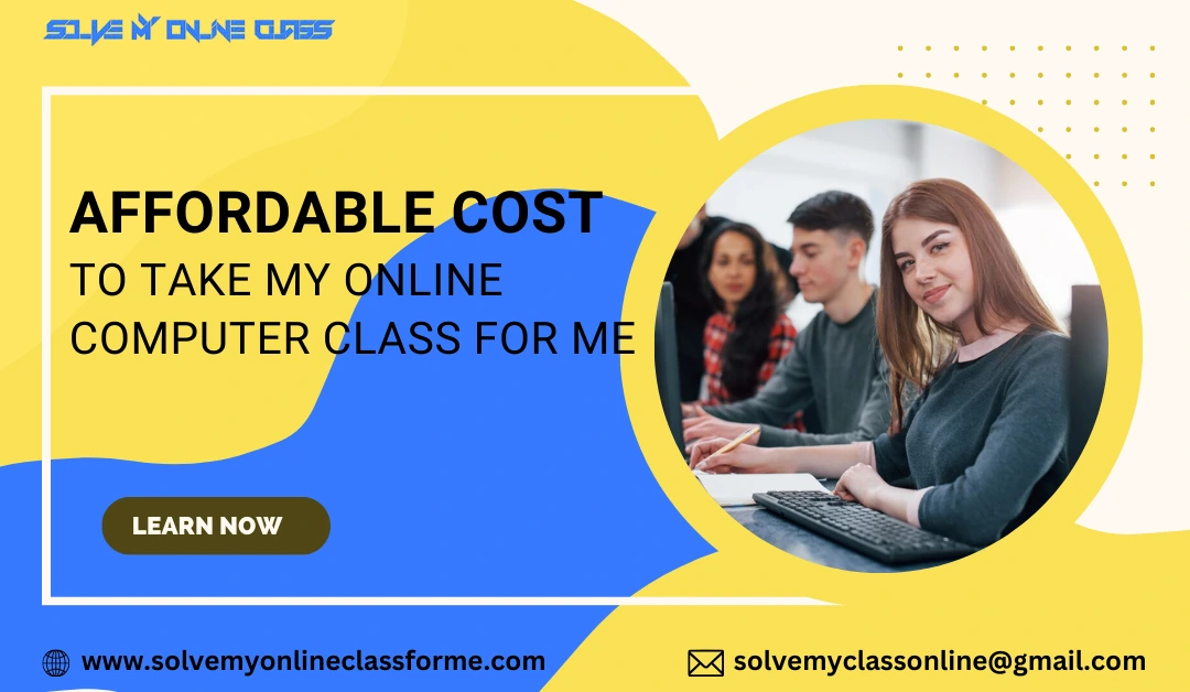 Affordable Cost To Take My Online Computer Class For Me