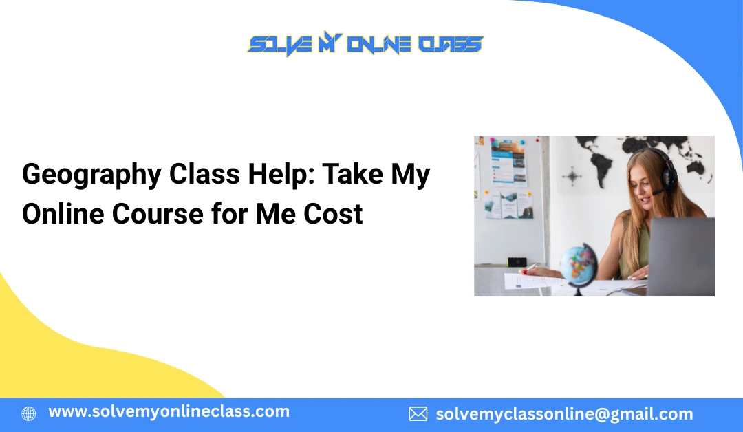 Geography Class Help: Take My Online Course For Me