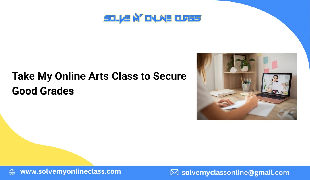 Take My Online Arts Class To Secure Good Grades