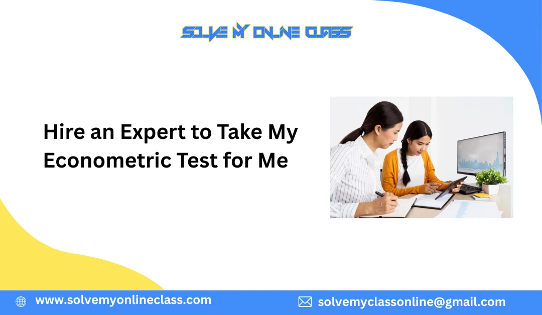Hire An Expert To Take My Econometric Test For Me