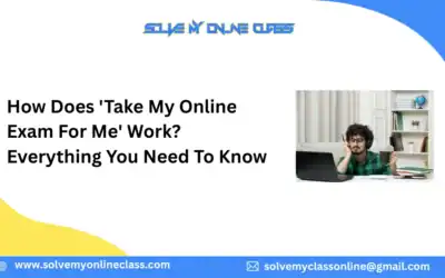 How Does ‘Take My Online Exam For Me’ Work? Everything You Need To Know