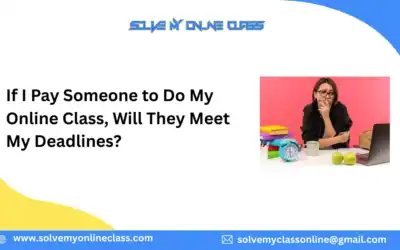 If I Pay Someone to Do My Online Class, Will They Meet My Deadlines?
