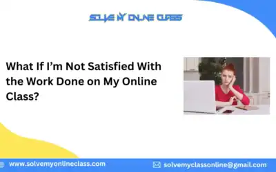 What If I’m Not Satisfied With the Work Done on My Online Class?