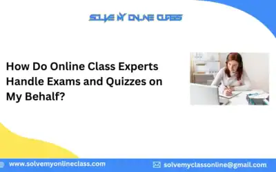 How Do Online Class Experts Handle Exams and Quizzes on My Behalf?