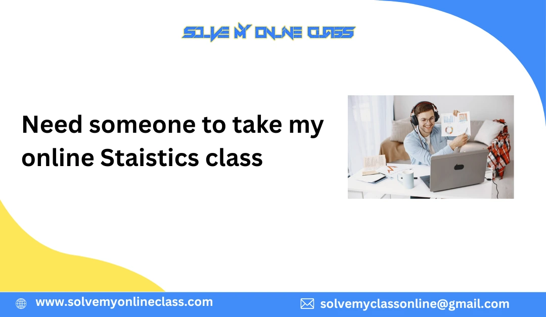Need someone to take my online Staistics class