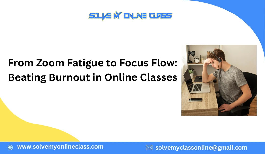 From Zoom Fatigue to Focus Flow: Beating Burnout in Online Classes