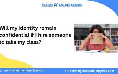 Will my identity remain confidential if I hire someone to take my class?