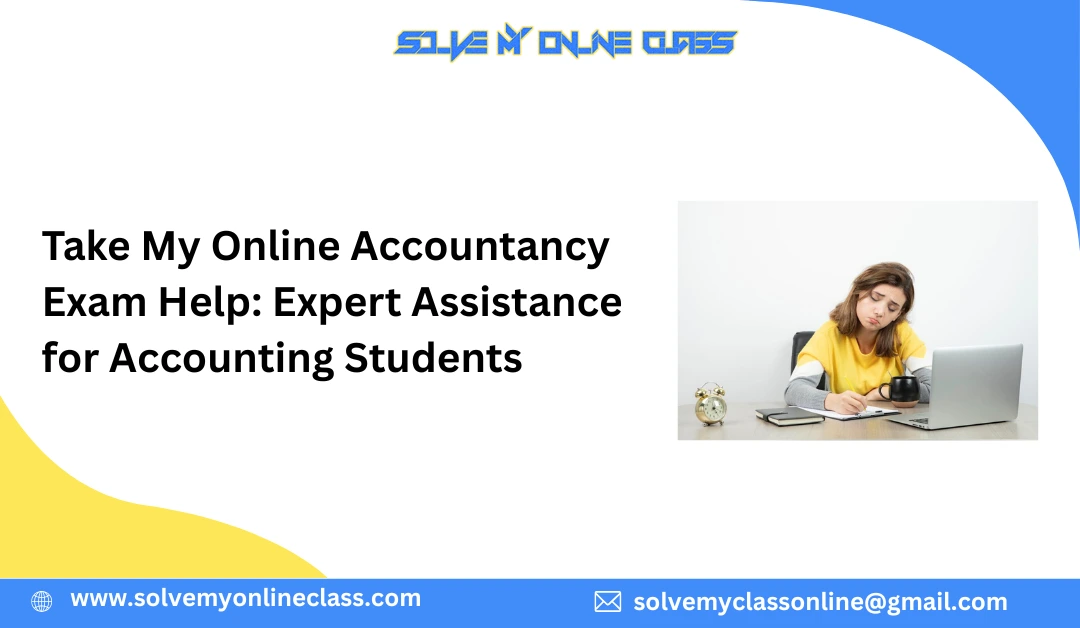 Take My Online Accountancy Exam Help: Expert Assistance for Accounting Students