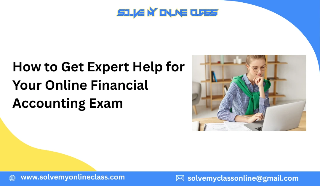 How to Get Expert Help for Your Online Financial Accounting Exam