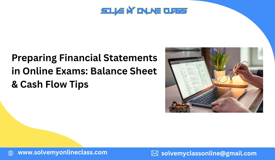 Preparing Financial Statements in Online Exams: Balance Sheet & Cash Flow Tips