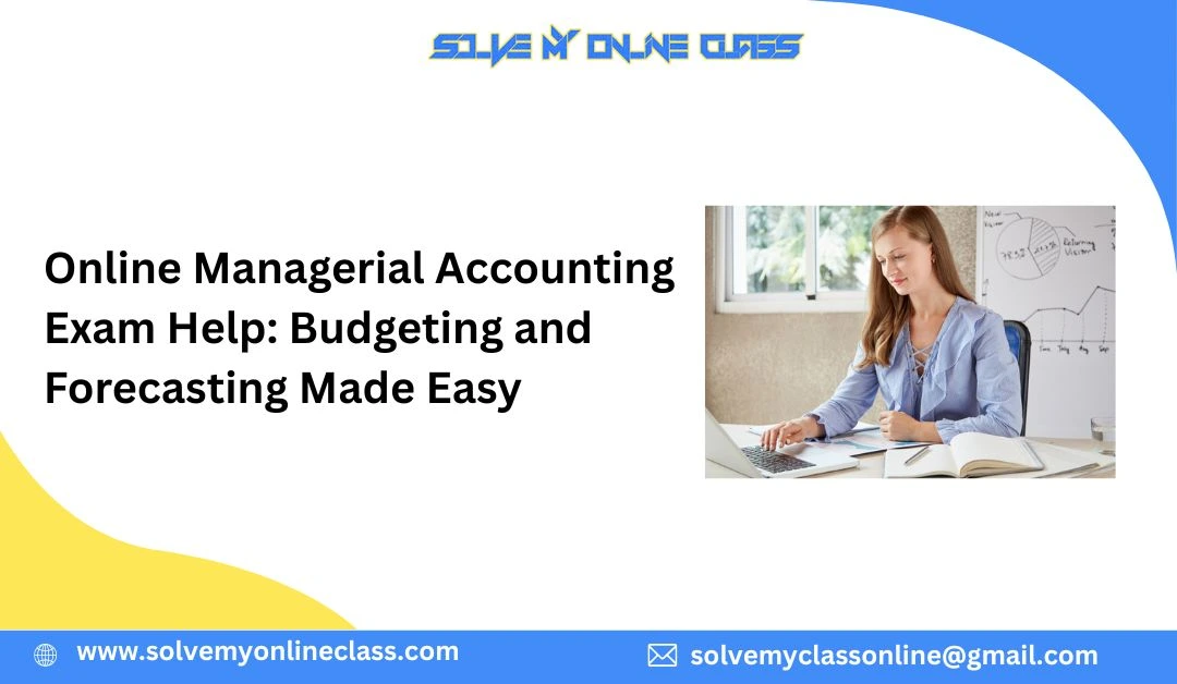 Online Managerial Accounting Exam Help: Budgeting and Forecasting Made Easy
