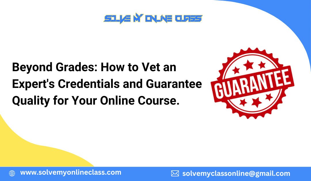 Beyond Grades: How to Vet an Expert’s Credentials and Guarantee Quality for Your Online Course