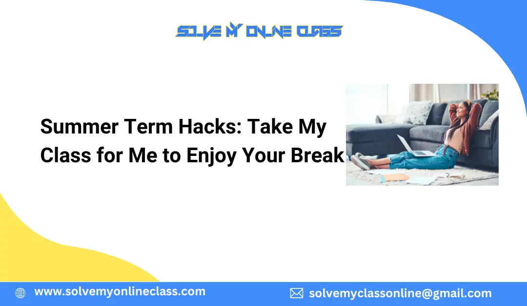 Summer Term Hacks: Take My Class for Me to Enjoy Your Break