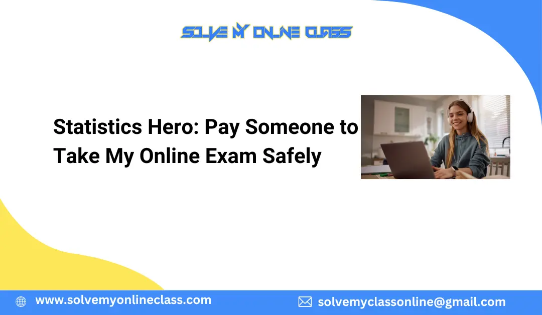 Statistics Hero: Pay Someone to Take My Online Exam Safely