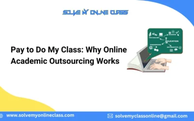 Pay to Do My Class: Why Online Academic Outsourcing Works