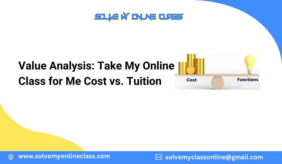 Value Analysis: Take My Online Class for Me Cost vs. Tuition