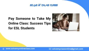 Pay Someone to Take My Online Class: Success Tips for ESL Students