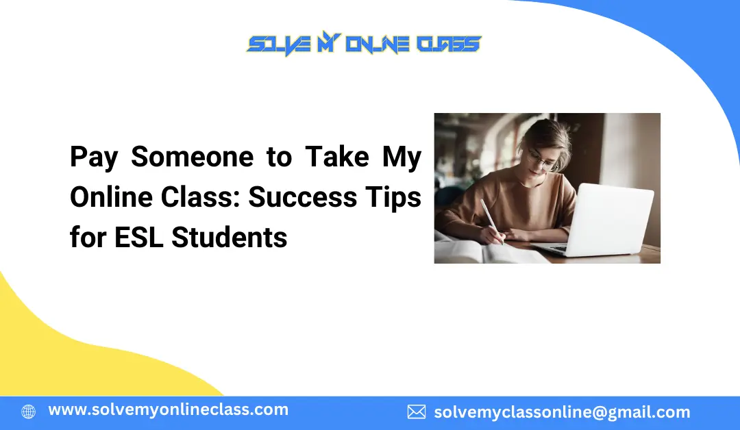 Pay Someone to Take My Online Class: Success Tips for ESL Students